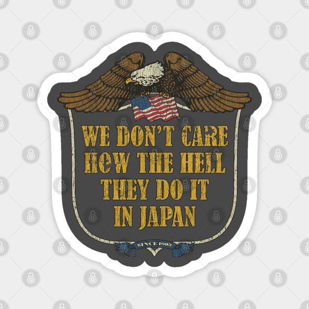 We Don’t Care How The Hell They Do It In Japan Magnet by JCD666