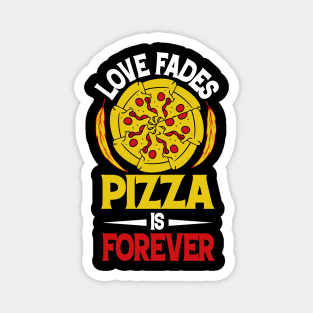 Love fades pizza is forever Magnet