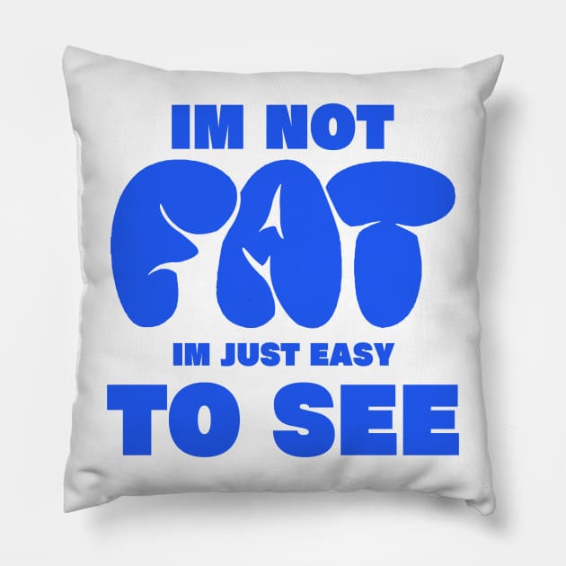 im not fat im just easy to see. funny fat people Pillow by A Comic Wizard