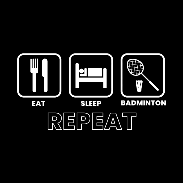 Eat Sleep Badminton by ezral