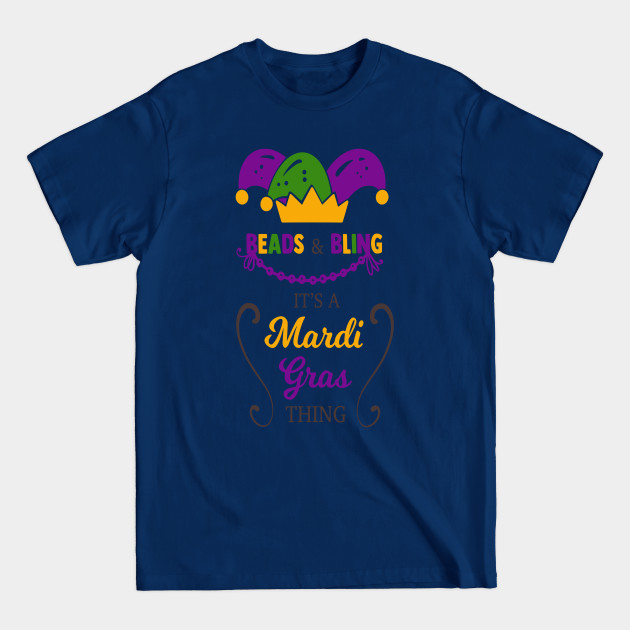 Disover Beads and bling its a mardi gras thing - Mardi Gras - T-Shirt