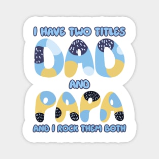 I Have Two Titles Dad And Papa Funny Gift For men Father's Day Magnet