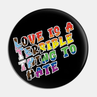 Love is a terrible thing to hate. Pin