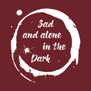 Sad and Alone in the Dark T-Shirt