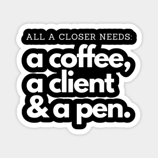 All a Closer needs: Coffee, clients and a pen! Magnet