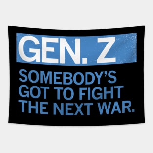 GEN Z — Somebody's Got to Fight the Next War Tapestry