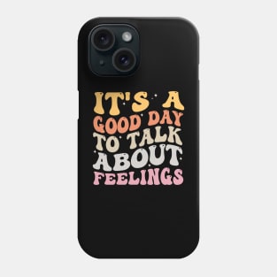 It's A Good Day to Talk About Feelings Phone Case