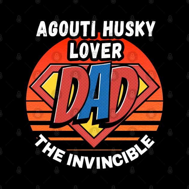 AGOUTI HUSKY LOVER  DAD THE INVINCIBLE VINTAGE CLASSIC RETRO AND SUPERHERO DESIGN PERFECT FOR DADDY AGOUTI HUSKY LOVERS by Unabashed Enthusiasm