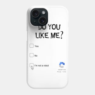 Do you like me? I'm not a robot Phone Case