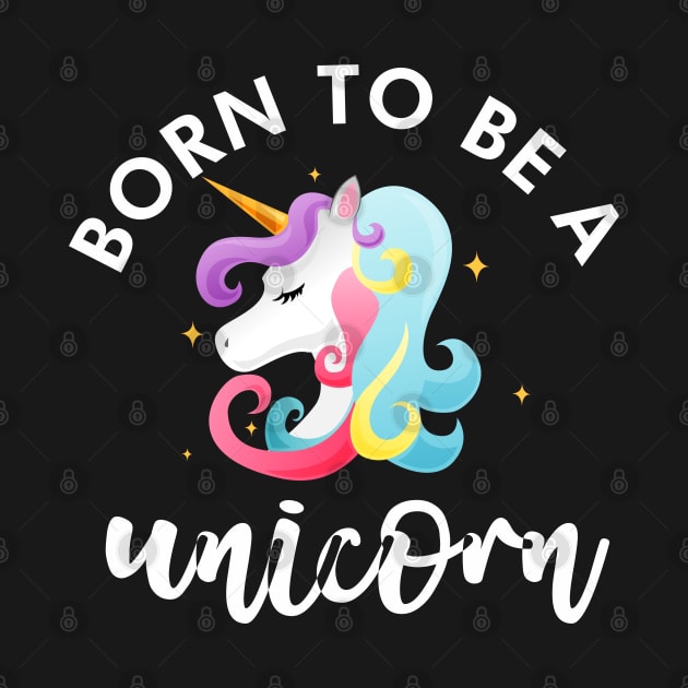 Born to be a unicorn by TeeGuarantee