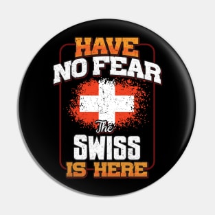 Swiss Flag  Have No Fear The Swiss Is Here - Gift for Swiss From Switzerland Pin