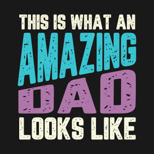 THIS IS WHAT AN AMAZING DAD LOOKS LIKE T-Shirt