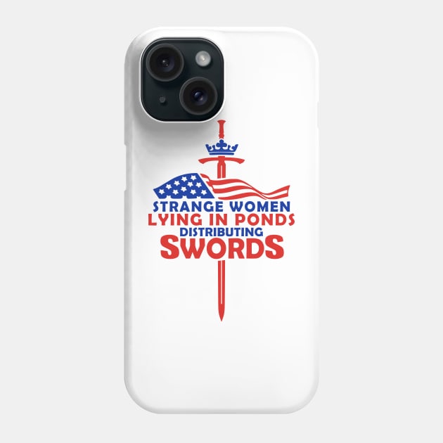 Strange Women Lying In Ponds Distributing Swords Phone Case by GeekTragedy