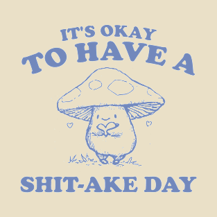 It's Okay To Have A Shitake Day, Vintage Drawing T Shirt, Cartoon Meme T-Shirt