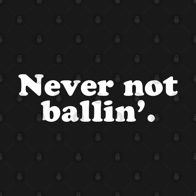 Never Not Ballin' by teecloud