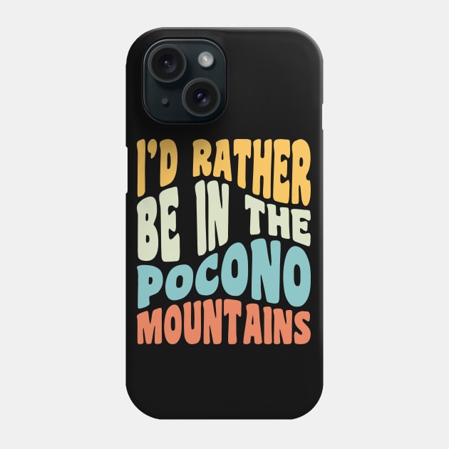 Poconos Pennsylvania I'd Rather Be In The Adirondack Mountains Phone Case by PodDesignShop