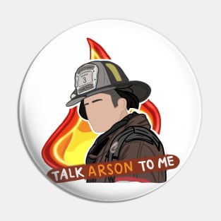 Severide - Talk Arson To Me Pin