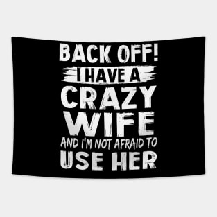 Back Off I Have A Crazy Wife And I'm Not Afraid To Use Her Funny Shirt Tapestry