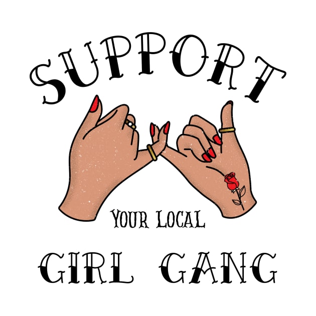 Support Your Local Girl Gang | Girl Gang | Bestfriend | Cute Women | Feminist | Woman Empowerment by Notsoravyn