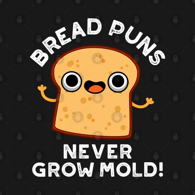 Bread Puns Never Grow Mold Cute Food Pun by punnybone