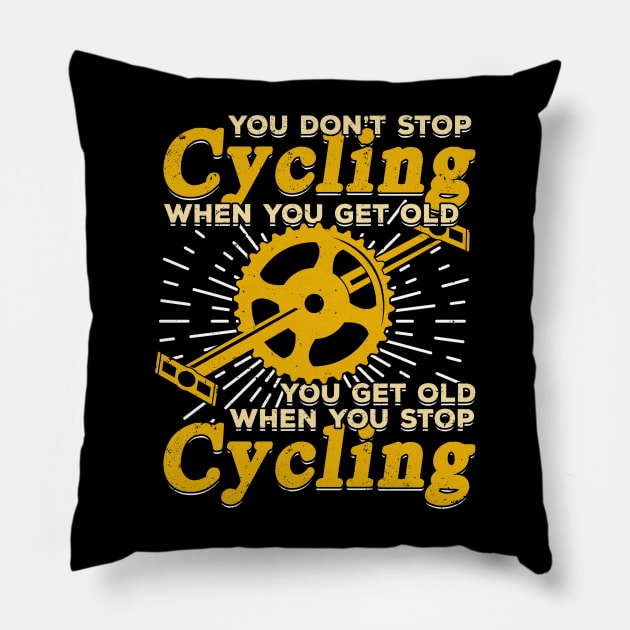 You Don't Stop Cycling When You Get Old Pillow by Dolde08