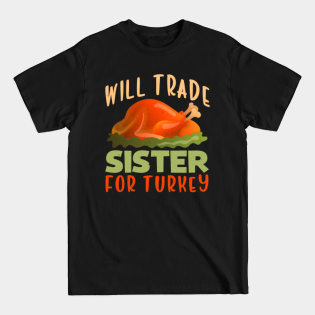 Disover Will Trade Sister For Turkey Funny Thanksgiving - Thanksgiving - T-Shirt