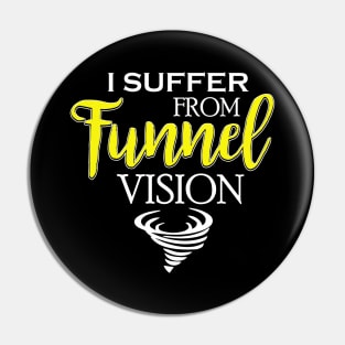 I Suffer From Tunnel Vision Funny Severe Weather Pin