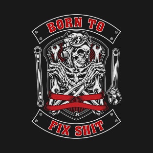 Born to Fix Shit T-Shirt