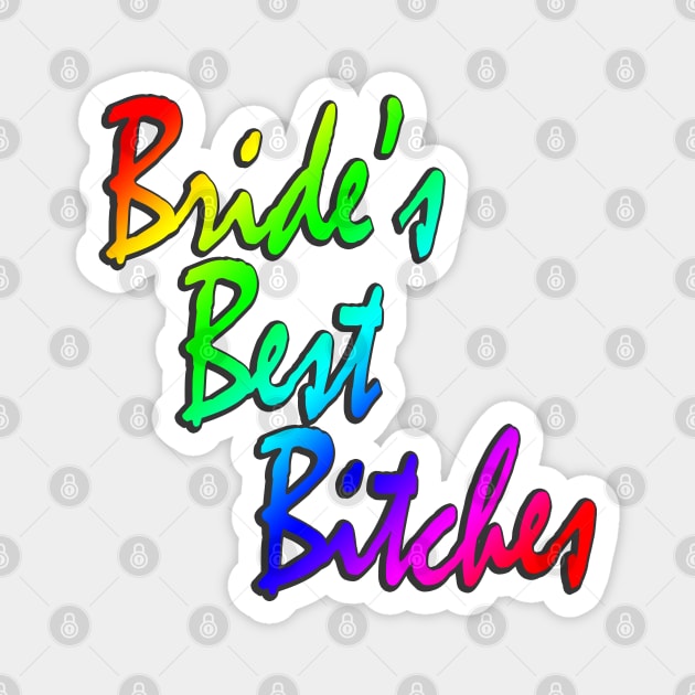 Bride's Best Bitches Bachelorette Rainbow Party Matching Magnet by DeesDeesigns