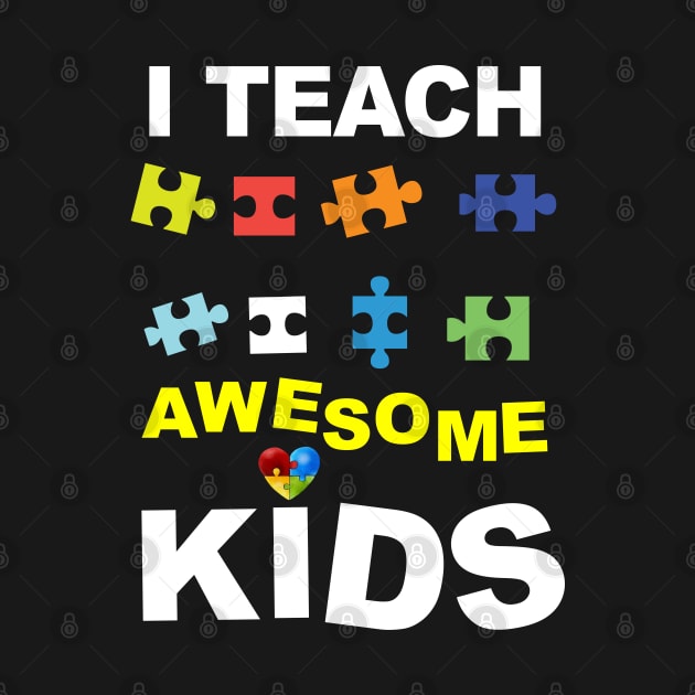 I Teach Awesome Kids Students Happy Autism Awareness Teacher by NiceTeeBroo