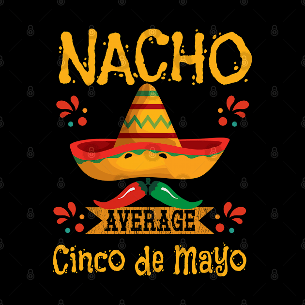 Cinco De Mayo - Nacho Average Cinco De Mayo by Kudostees