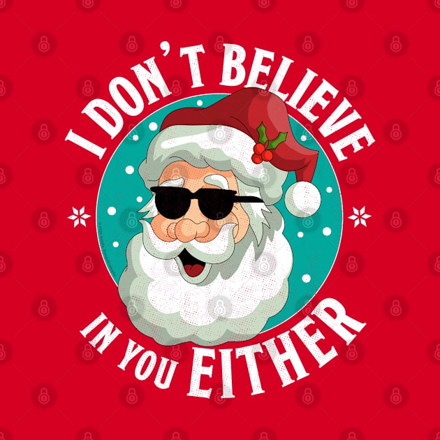 I Don't Believe In You Either Santa Funny Christmas Xmas by OrangeMonkeyArt