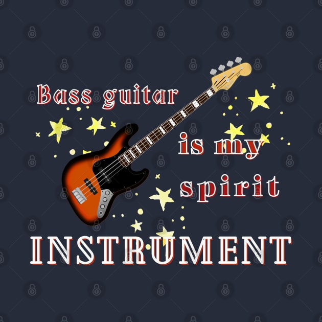 Musical instruments  are my spirit, bass guitar. by Papilio Art