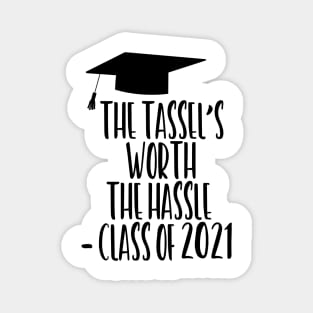 The Tassel's Worth the Hassle - Class of 2021 Magnet