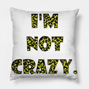 I am not crazy Pillow