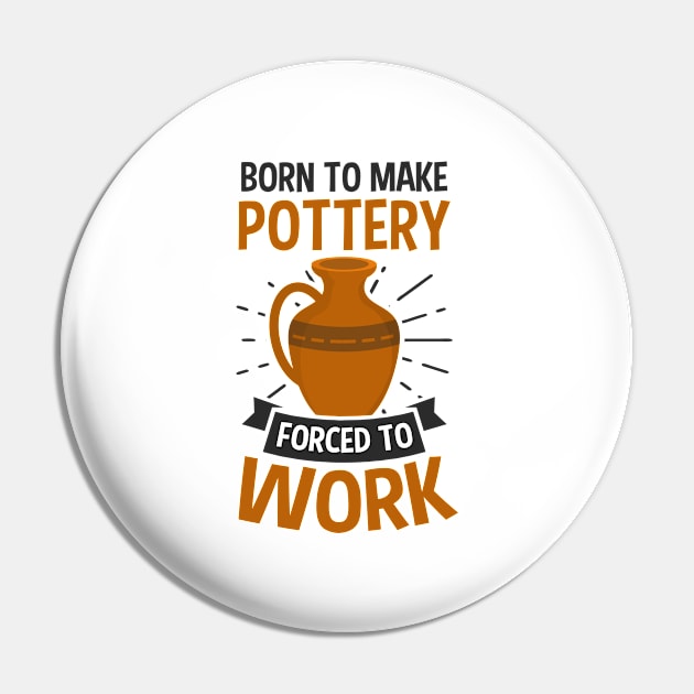 Potter Shirt | Born To Make Pottery Pin by Gawkclothing