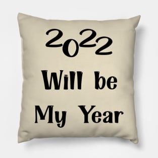 2022 Will be my year Pillow