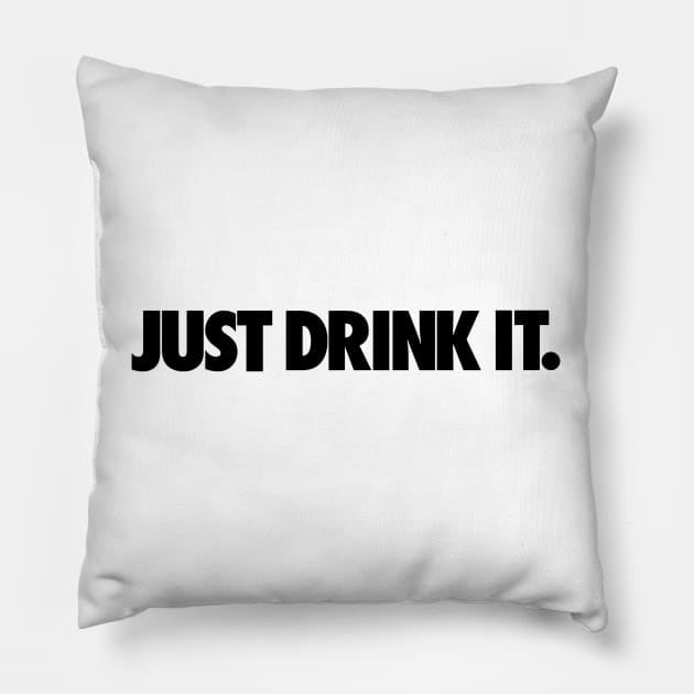 JUST DRINK IT. Pillow by RataGorrata