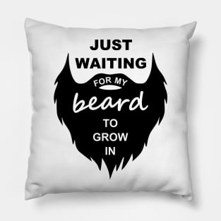 Just Waiting For My Beard To Grow In Pillow