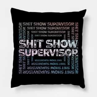 Shit Show Supervisor - sarcastic gift idea Pillow