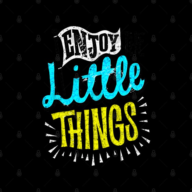 Enjoy Little Things - Typography Inspirational Quote Design Great For Any Occasion by TeesHood