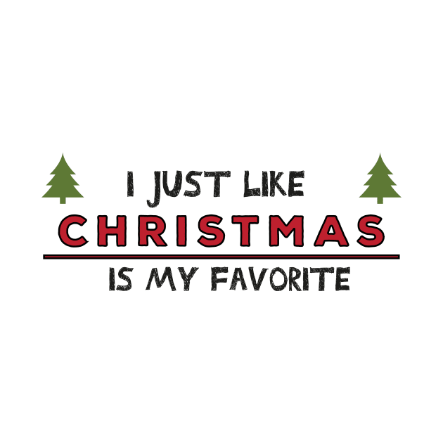 I just like Christmas , Christmas is my favorite Holiday Quote by MerchSpot