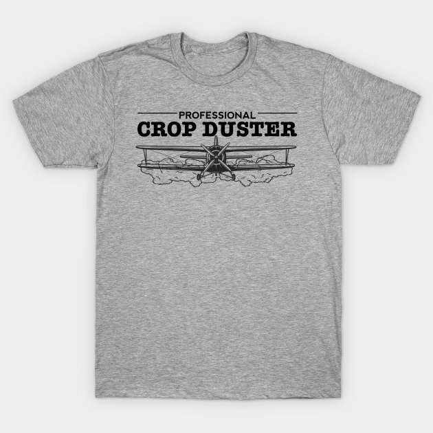 Professional Crop Duster - Crop Duster - T-Shirt | TeePublic