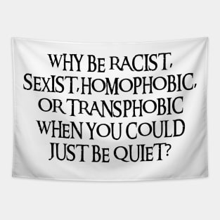 Why Be Racist Sexist Homophobic Tapestry