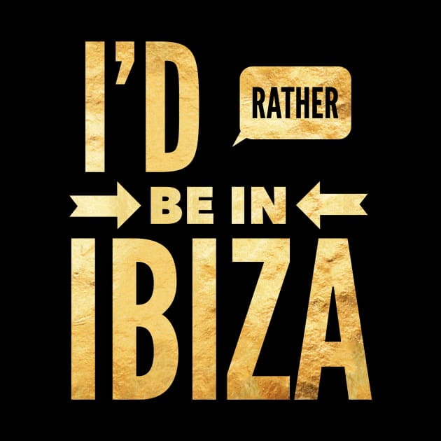 I'd rather be in Ibiza gold metallic foil quote by benchmark