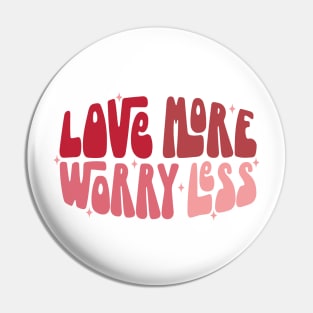 Love More Worry Less Pin