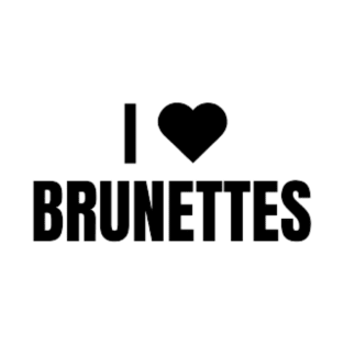 I LOVE BRUNETTES T-Shirt