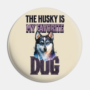 The Husky is My Favorite Dog Pin