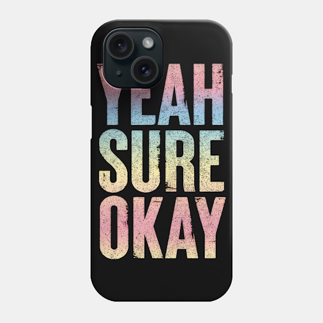 Yeah Sure Okay - Faded Style Typography Design Phone Case by DankFutura