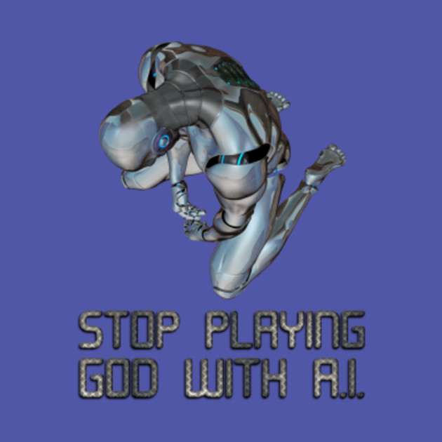 Stop Playing God With Ai Artificial Intelligence - 